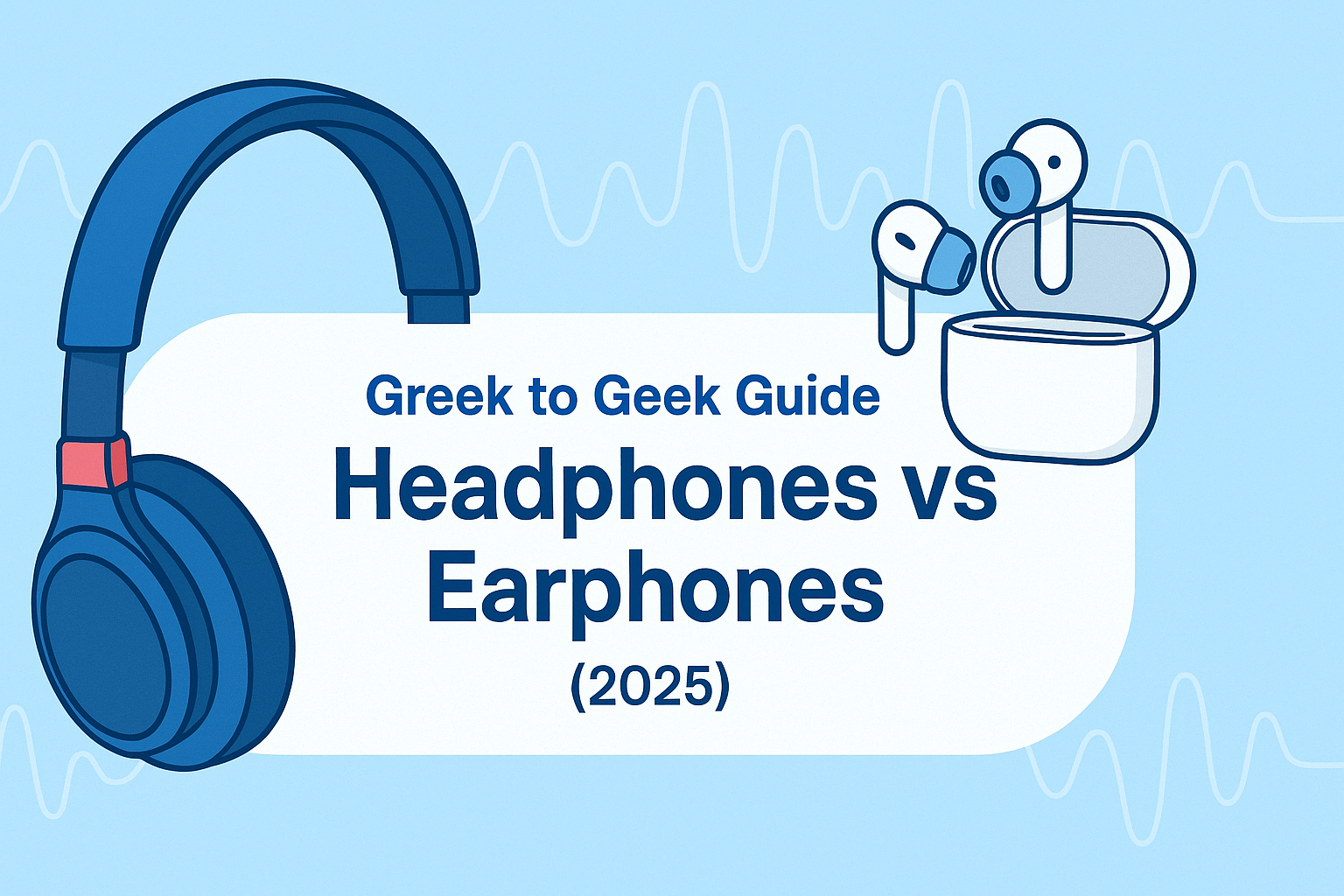 Greek to Geek - Buying Guide of Headphones and Earphones